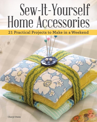 Sew-It-Yourself Home Accessories: 21 Practical Projects to Make in a Weekend - Che...