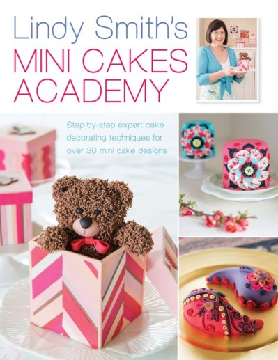 Lindy Smith's Mini Cakes Academy: Step-by-step expert cake decorating techniques f... Ffe6e62f723806524f547377997d9480