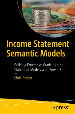 Income Statement Semantic Models: Building Enterprise-Grade Income Statement Models with Power BI (True)