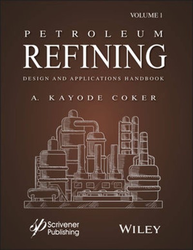 Petroleum Refining Design and Applications Handbook, Volume 1 - A. Kayode Coker Ee5f1c97739889bdd5e5e1e136e79cb8