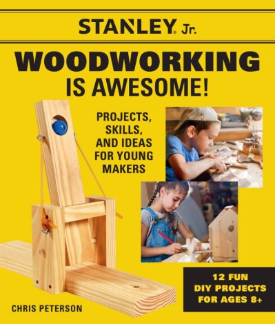 Stanley Jr. WoodWorking is Awesome: Projects, Skills, and Ideas for Young Makers -... 715f7eb9af9036a155d242b8363a5bbb