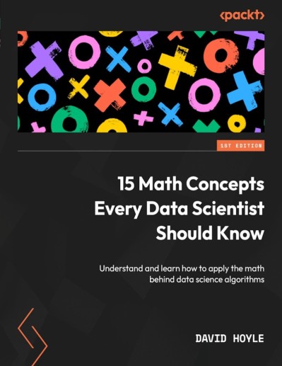 15 Math Concepts Every Data Scientist Should Know: Understand and learn how to app... F35b76968e8f8e8f61e2d818299b4fd8