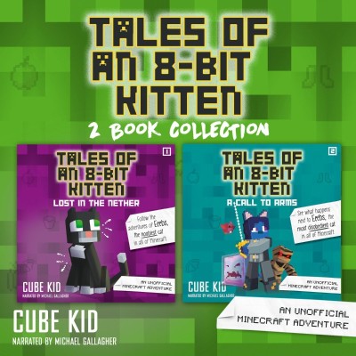 Tales of an 8-Bit Kitten Collection: Lost in the Nether & A Call to Arms - [AUDIOB...