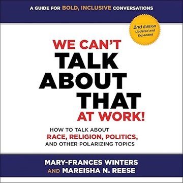 We Can't Talk About That at Work! (Second Edition): How to Talk About Race, Religion Politics, an...