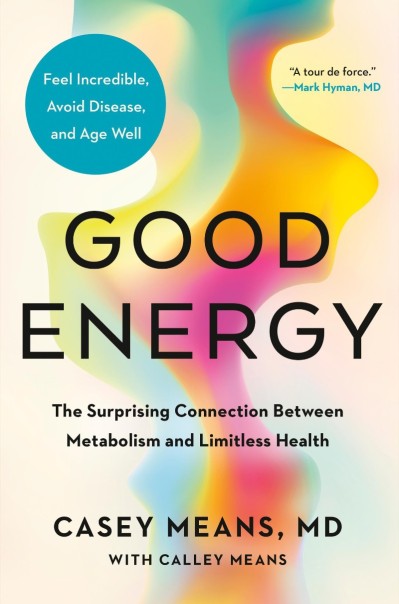 Good Energy: The Surprising Connection Between Metabolism and Limitless Health - C... 7c1461abd68302dd8b82e2a9e64e0af9