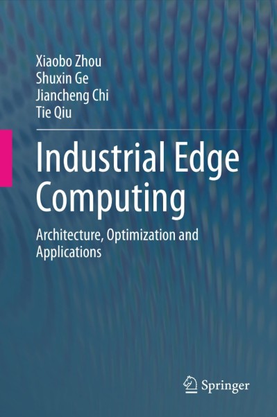 Industrial Edge Computing: Architecture, Optimization and Applications - Xiaobo Zhou 5e05200fea8130a6788c2d19f2363bfe