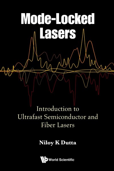 MODE-LOCKED LASERS: Introduction to Ultrafast Semiconductor and Fiber Lasers - Niloy K Dutta