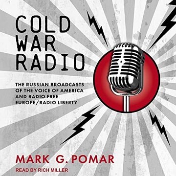 Cold War Radio: The Russian Broadcasts of the Voice of America and Radio Free Europe/Radio Libert...