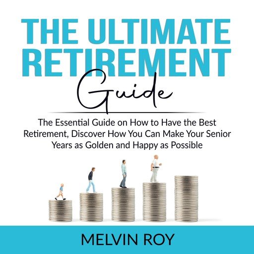 The Ultimate Retirement Guide: The Essential Guide on How to Have the Best Retirement [Audiobook]