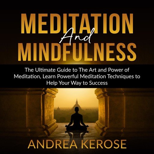 Meditation and Mindfulness: The Ultimate Guide to The Art and Power of Meditation, Learn Powerful...