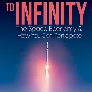 To Infinity: The Space Economy & How You Can Participate [Audiobook]