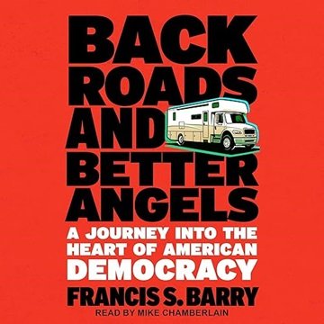 Back Roads and Better Angels: A Journey into the Heart of American Democracy [Audiobook]