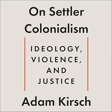 On Settler Colonialism: Ideology, Violence, and Justice [Audiobook]