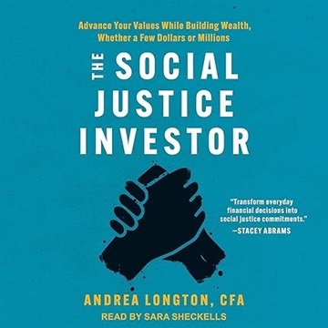 The Social Justice Investor: Advance Your Values While Building Wealth, Whether a Few Dollars or ...