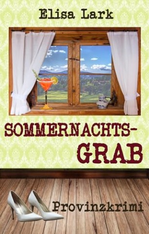 Lark, Elisa - Sommernachtsgrab: Einunddrei&szlig;igster Fall der Huber Franzi (Provinzkrimi)
