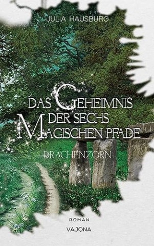 Julia Hausburg - Das Geheimnis der sechs magischen Pfade (Band 2): Drachenzorn