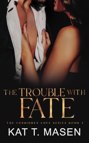 Kat T. Masen - The Trouble With Fate: Ein Best-Friend&rsquo;s-Brother-Liebesroman (Die verbotene Liebe 5)