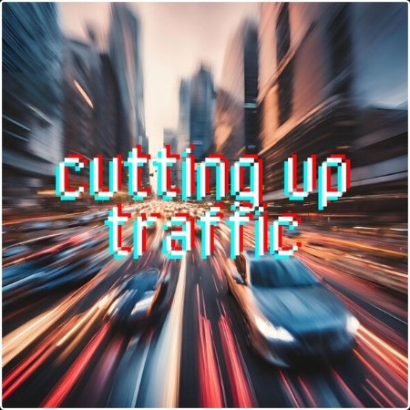 Various Artists - cutting up traffic (2024) Mp3 320kbps  2dc62cc4add0d39031fcd359c1082b97