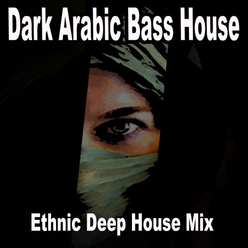 Dark Arabic Bass House (Ethnic Deep House Mix) (2024) FLAC