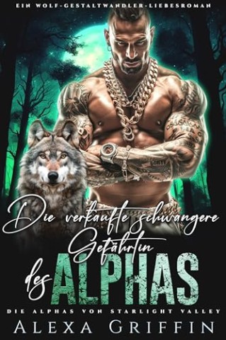 Alexa Griffin - Die verkaufte schwangere Gef&auml;hrtin des Alphas: Ein Wolf-Gestaltwandler-Liebesroman