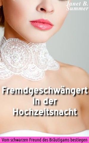 Cover: Summer, Janet B. - Fremdgeschw&auml;ngert in der Hochzeitsnacht: Vom schwarzen Freund des Br&auml;utigams bestiegen (Interracial Sex Affairs)
