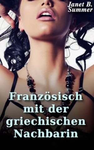 Cover: Summer, Janet B. - Franz&ouml;sisch mit der griechischen Nachbarin (Junge Frauen, reife M&auml;nner)