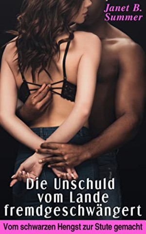 Cover: Summer, Janet B. - Die Unschuld vom Lande fremdgeschw&auml;ngert: Vom schwarzen Hengst zur Stute gemacht (Interracial Sex Affairs)