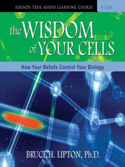 The Wisdom of Your Cells: How Your Beliefs Control Your Biology - [AUDIOBOOK]