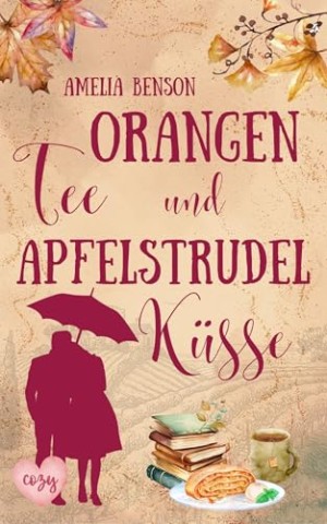 Amelia Benson - Orangentee und Apfelstrudelk&uuml;sse (Weinbergliebe 3)