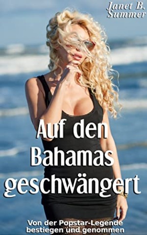 Cover: Summer, Janet B. - Auf den Bahamas geschw&auml;ngert: Von der Popstar-Legende bestiegen und genommen (Junge Frauen, reife M&auml;nner)
