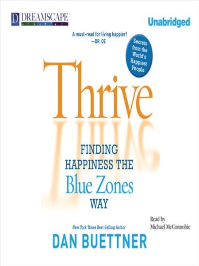 Thrive: Finding Happiness the Blue Zones Way - [AUDIOBOOK]