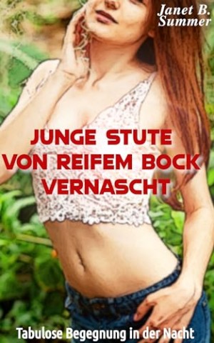 Cover: Summer, Janet B. - Junge Stute von reifem Bock vernascht: Tabulose Begegnung in der Nacht (Junge Frauen, reife M&auml;nner)