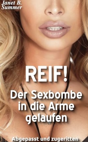 Summer, Janet B. - Reif ! Der Sexbombe in die Arme gelaufen: Abgepasst und zugeritten