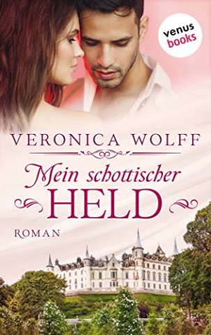 Veronica Wolff - Mein schottischer Held. Die Highlander-Lords