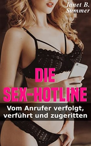 Summer, Janet B. - Die Sex-Hotline: Vom Anrufer verfolgt, verf&uuml;hrt und zugeritten