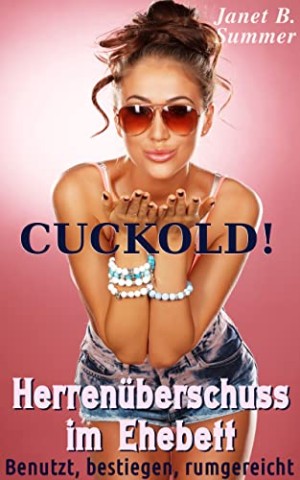 Cover: Summer, Janet B. - Herren&uuml;berschuss im Ehebett: Benutzt, bestiegen, rumgereicht (Cuckold!)