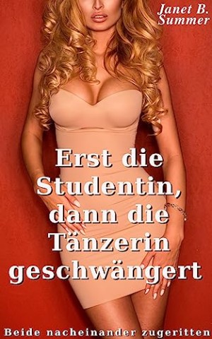 Summer, Janet B. - Erst die Studentin, dann die T&auml;nzerin geschw&auml;ngert: Beide nacheinander zugeritten (Junge Frauen, reife M&auml;nner)