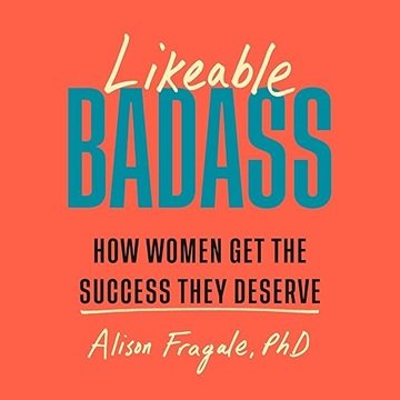 Likeable Badass: How Women Get the Success They Deserve [Audiobook]