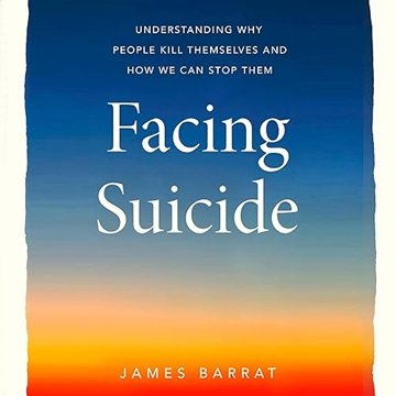 Facing Suicide: Understanding Why People Kill Themselves and How We Can Stop Them [Audiobook]