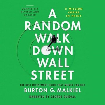 A Random Walk Down Wall Street (Completely Revised and Updated): The Best Investment Guide That M...