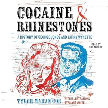 Cocaine and Rhinestones: A History of George Jones and Tammy Wynette [Audiobook]