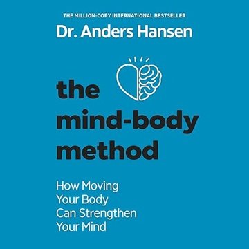 The Mind-Body Method: How Moving Your Body Can Strengthen Your Mind [Audiobook]