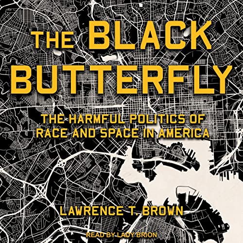 The Black Butterfly: The Harmful Politics of Race and Space in America [Audiobook]