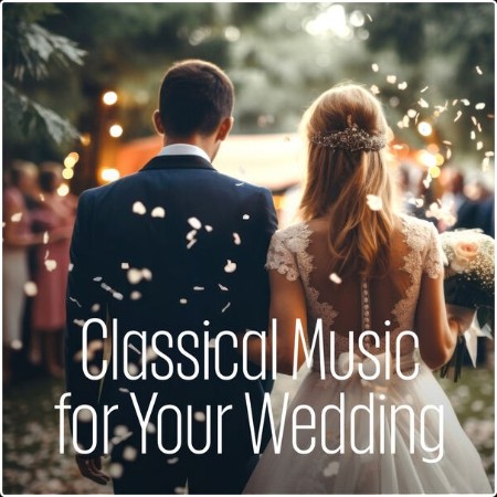 Various Artists - Classical Music for Your Wedding (2024) Mp3 320kbps  Ac33e44afb76f44836d695c9f7ad30bb