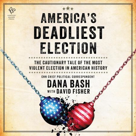 America's Deadliest Election: The Cautionary Tale of the Most Violent Election in American Histor...