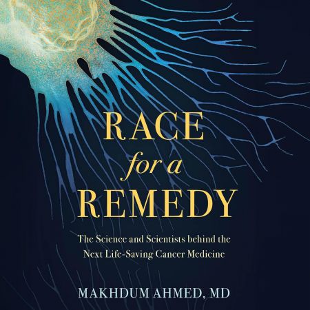 Race for a Remedy: The Science and Scientists behind the Next Life-Saving Cancer Medicine [Audiob...