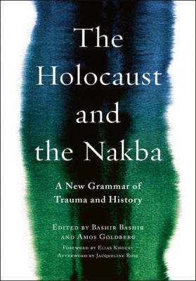 The Holocaust and the Nakba by Bashir Bashir