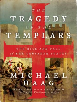 The Tragedy of the Templars by Michael Haag